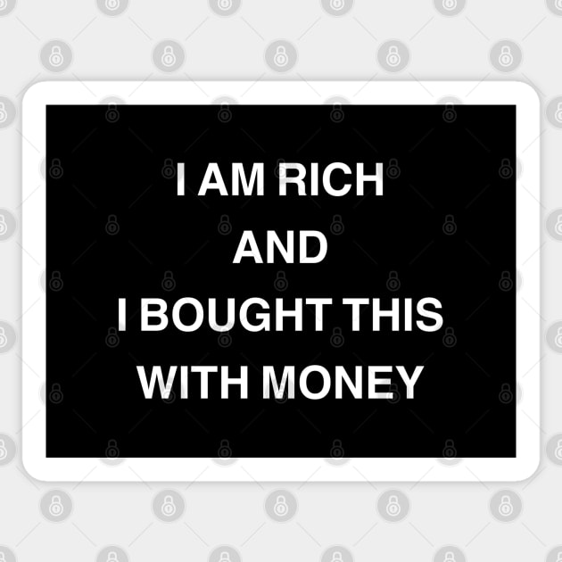 I Am Rich and I Bought This with Money Sticker by StickSicky